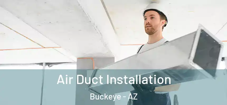  Air Duct Installation Buckeye - AZ