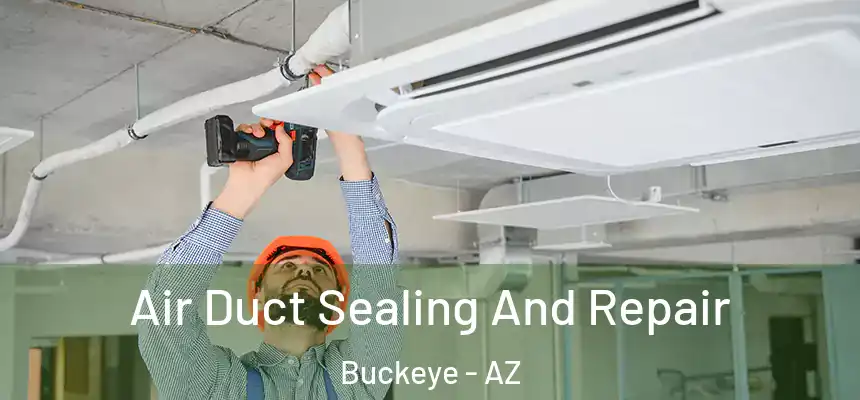Air Duct Sealing And Repair Buckeye - AZ