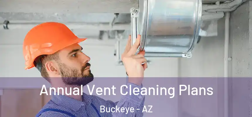 Annual Vent Cleaning Plans Buckeye - AZ