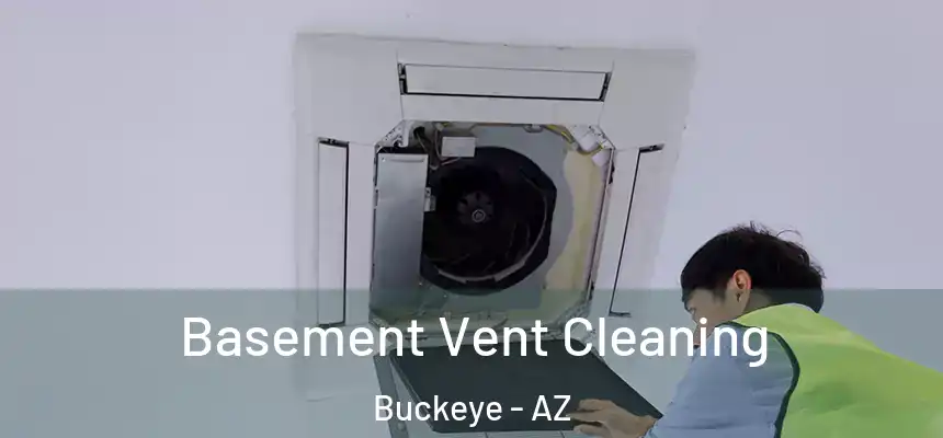  Basement Vent Cleaning Buckeye - AZ