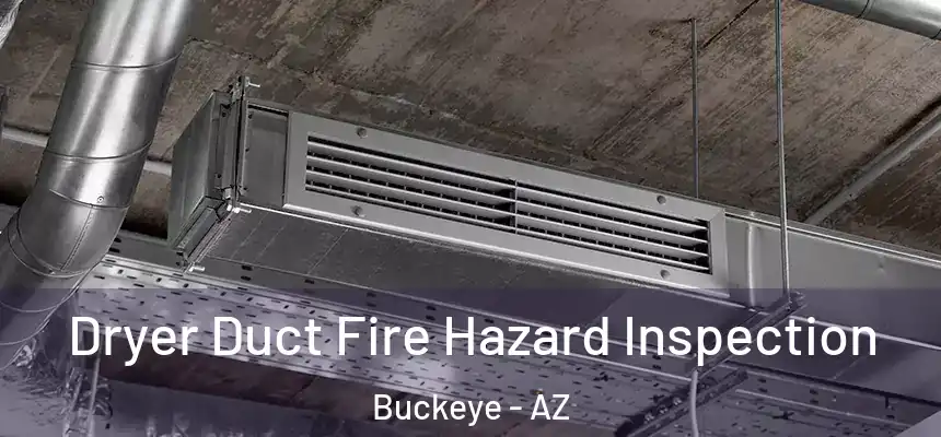 Dryer Duct Fire Hazard Inspection Buckeye - AZ
