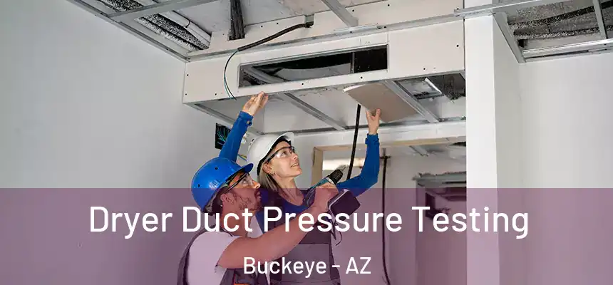Dryer Duct Pressure Testing Buckeye - AZ