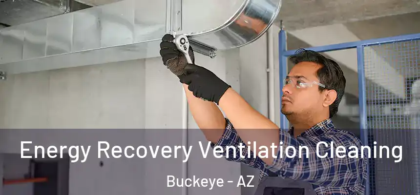  Energy Recovery Ventilation Cleaning Buckeye - AZ