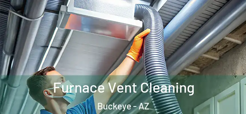  Furnace Vent Cleaning Buckeye - AZ